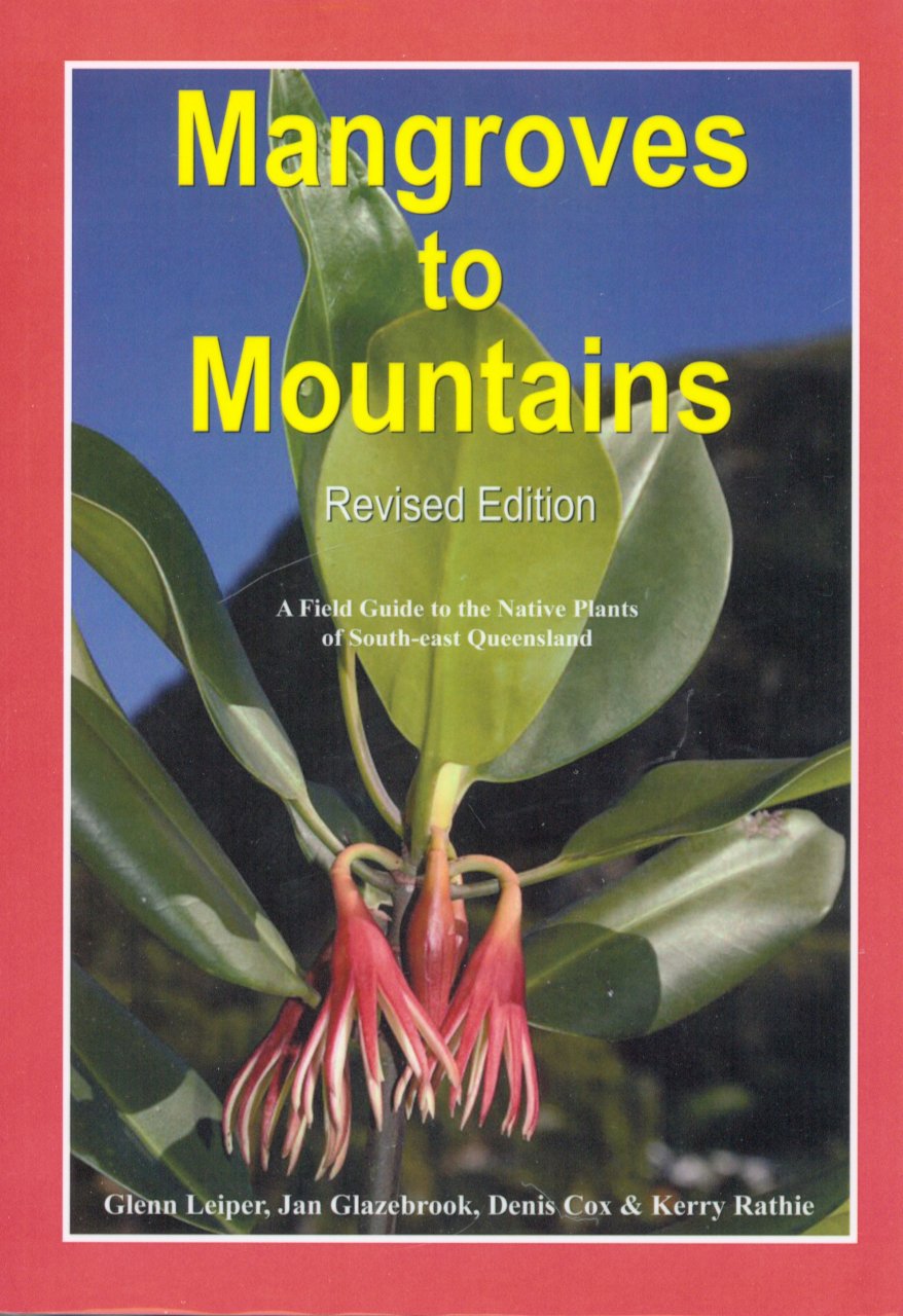 Mangroves to Mountains A Field Guide to the Native Plants of SouthEast Queensland Glenn